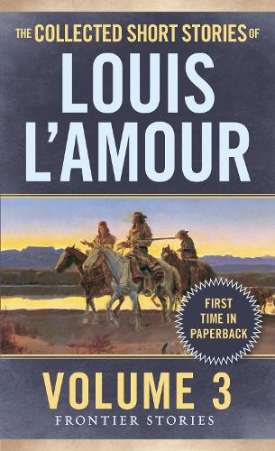 Collected Short Stories of Louis L'Amour: Volume 3: Frontier Stories