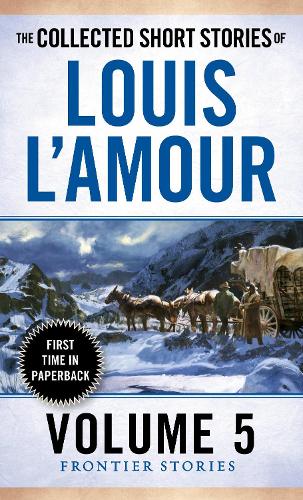 The Collected Short Stories of Louis L'Amour, Volume 5: Frontier Stories (Fronier Stories)