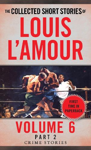 Collected Short Stories of Louis L'Amour, Volume 6, Part 2: Crime Stories
