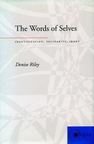 The Words of Selves: Identification, Solidarity, Irony (Atopia: Philosophy, Political Theory, Aesthetics)