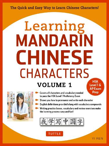 Learning Mandarin Chinese Characters Volume 1: The Quick and Easy Way to Learn Chinese Characters! (Hsk Level 1 & AP Exam Prep)