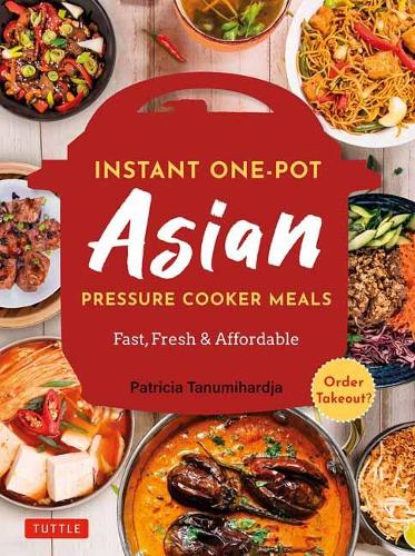 Instant Pot Asian Pressure Cooker Meals: Fast, Fresh & Affordable: Fast, Fresh & Affordable (Official Instant Pot Cookbook)