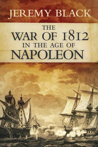 The War of 1812 in the Age of Napoleon: 21 (Campaigns and Commanders Series)