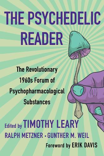 Psychedelic Reader, The: Classic Selections from the Psychedelic Review, The Revolutionary 1960's Forum of Psychopharmacological Substanc