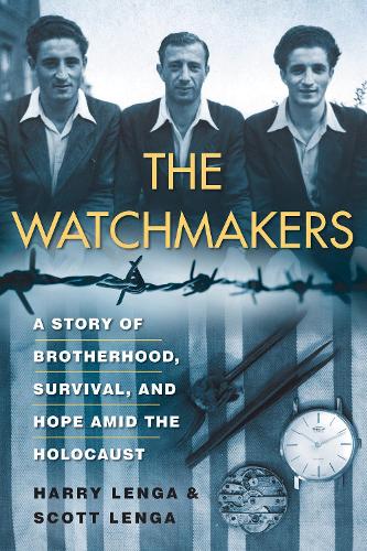 Watchmakers, The: A Powerful WW2 Story of Brotherhood, Survival, and Hope Amid the Holocaust