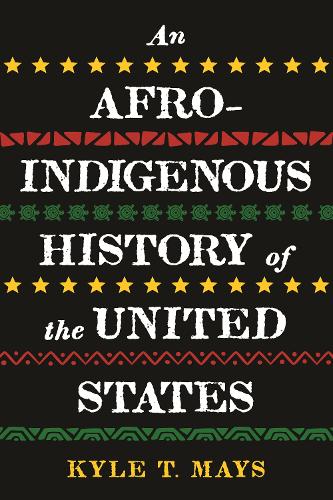 Afro-Indigenous History of the United States, An (Revisioning History)