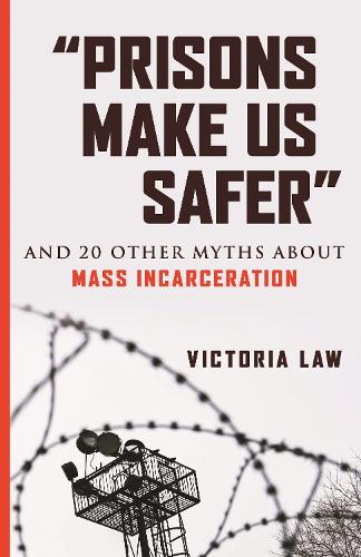 Prisons Make Us Safer: And 20 Other Myths about Mass Incarceration (Myths Made in America)