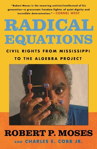 Radical Equations: Math Literacy and Civil Rights: Civil Rights from Mississippi to the Algebra Project