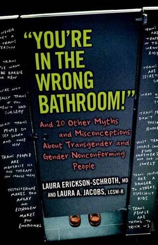 "You're in the Wrong Bathroom!": And 20 Other Myths and Misconceptions About Transgender and Gender-Nonconforming People (Myths Made in America)