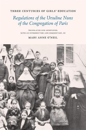 Three Centuries of Girls' Education: Regulations of the Ursuline Nuns of the Congregation of Paris