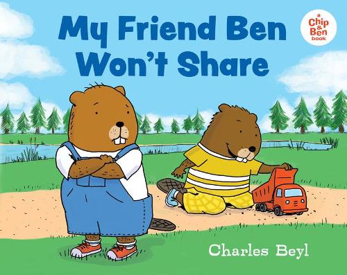 My Friend Ben Won't Share (A Chip & Ben Book)