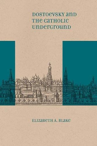 Dostoevsky and the Catholic Underground (Studies in Russian Literature and Theory)