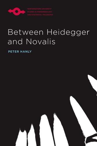Between Heidegger and Novalis (Studies in Phenomenology and Existential Philosophy)