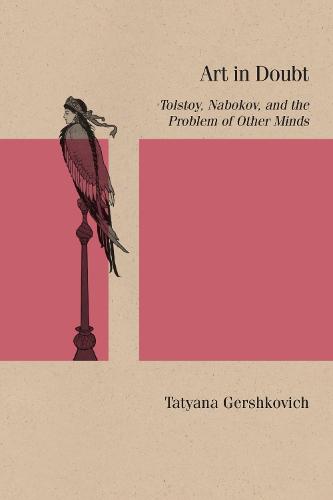 Art in Doubt: Tolstoy, Nabokov, and the Problem of Other Minds (Studies in Russian Literature and Theory)