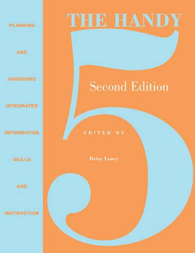 The Handy 5: Planning and Assessing Integrated Information Skills Instruction: Planning and Assessing Integrated Information Skills and Instruction