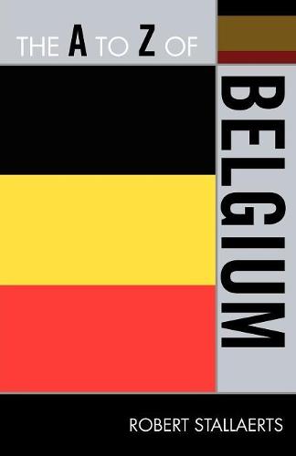 The A to Z of Belgium: 222 (The A to Z Guide Series)