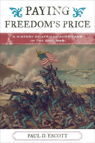Paying Freedom's Price: A History of African Americans in the Civil War (The African American History Series) (The African American Experience Series)