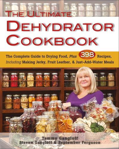 The Ultimate Dehydrator Cookbook: The Complete Guide to Drying Food