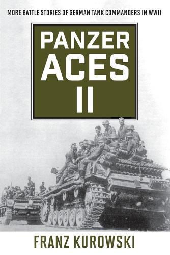 Panzer Aces II: More Battle Stories of German Tank Commanders in WWII, 2022 edition (Stackpole Military History)