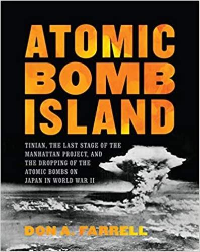 Atomic Bomb Island: How the Atomic Bombs Were Dropped on Japan in World War II