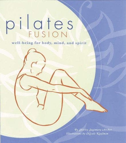 Pilates Fusion: Wellbeing for Body, Mind, and Spirit