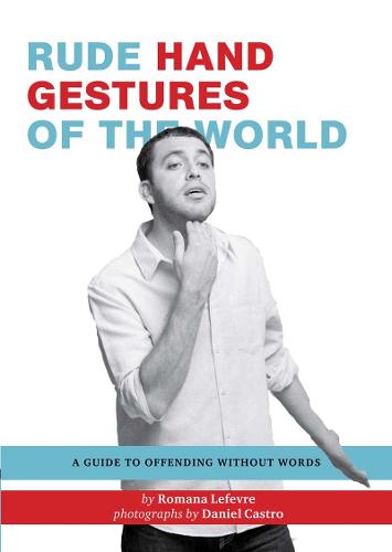 Rude Hand Gestures pb: A Guide to Offending Without Words