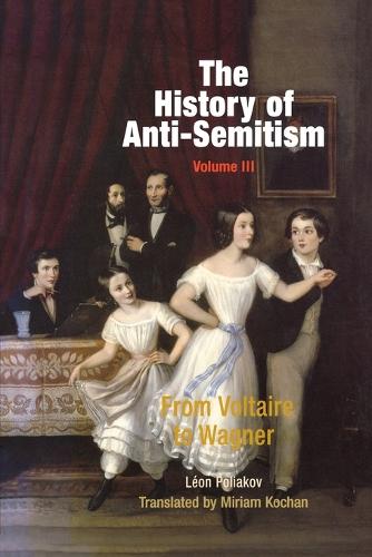 The History of Anti-semitism: v. 3: From Voltaire to Wagner