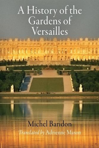 A History of the Gardens of Versailles (Penn Studies in Landscape Architecture)