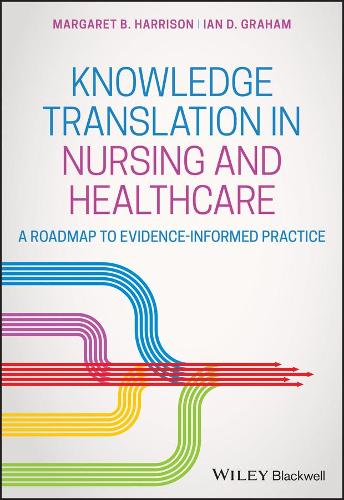 Knowledge Translation in Nursing and Healthcare: A Roadmap to Evidence–informed Practice