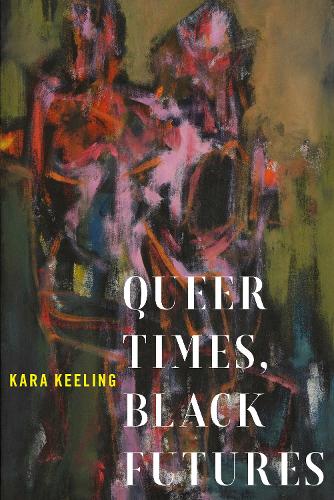 Queer Times, Black Futures (Sexual Cultures)