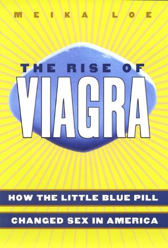 The Rise of Viagra: How the Little Blue Pill Changed Sex in America (Sociology)