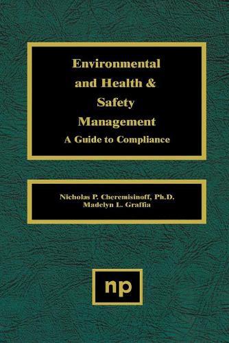 Environmental and Health and Safety Management - a Guide to Compliance: A Guide to Compliance