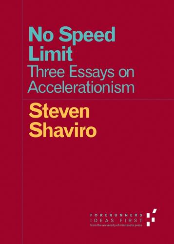No Speed Limit: Three Essays on Accelerationism (Forerunners: Ideas First)