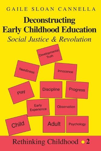 Deconstructing Early Childhood Education: Social Justice and Revolution: 2 (Rethinking Childhood)