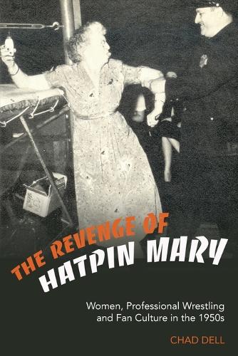 The Revenge of Hatpin Mary; Women, Professional Wrestling and Fan Culture in the 1950s