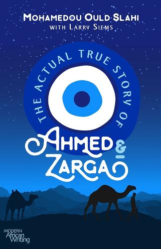 The Actual True Story of Ahmed and Zarga (Modern African Writing)