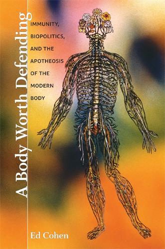 A Body Worth Defending: Immunity, BioPolitics, and the Apotheosis of the Modern Body