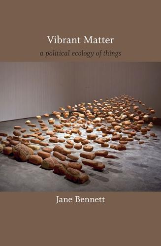 Vibrant Matter: A Political Ecology of Things (John Hope Franklin Center Books)