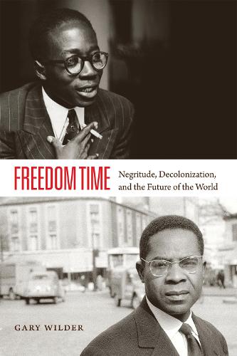 Freedom Time: Negritude, Decolonization, and the Future of the World