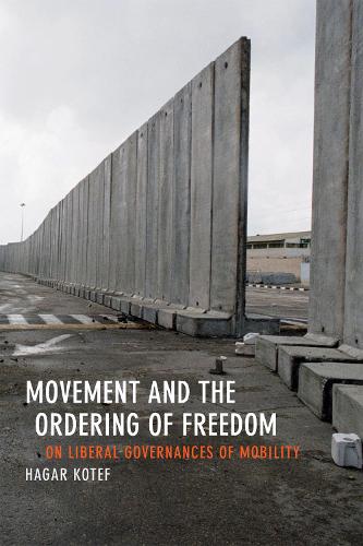 Movement and the Ordering of Freedom: On Liberal Governances of Mobility (Perverse Modernities: A Series Edited by Jack Halberstam and Lisa Lowe)