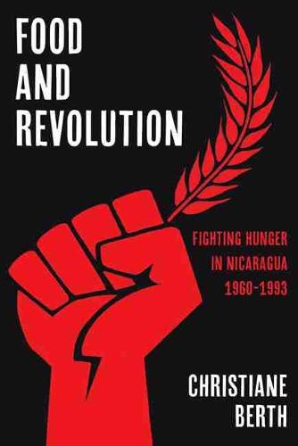 Food and Revolution: Fighting Hunger in Nicaragua, 1960-1993 (Pitt Latin American Series)