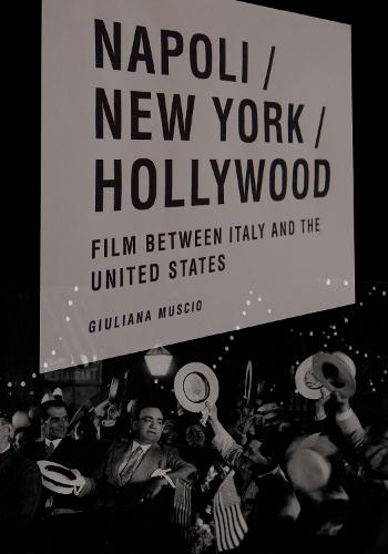 Napoli/New York/Hollywood: Film between Italy and the United States (Critical Studies in Italian America)