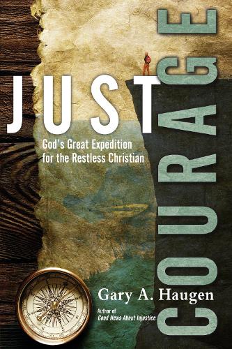 Just Courage: God's Great Expedition for the Restless Christian