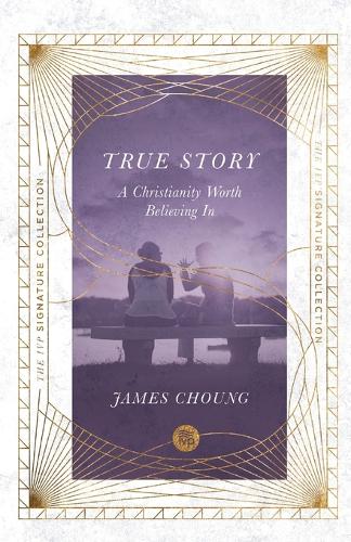 True Story: A Christianity Worth Believing In (The IVP Signature Collection)