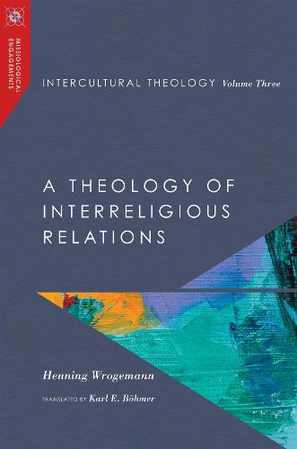 Intercultural Theology, Volume Three: A Theology of Interreligious Relations (Missiological Engagements Series)