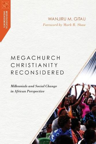 Megachurch Christianity Reconsidered: Millennials and Social Change in African Perspective (Missiological Engagements)