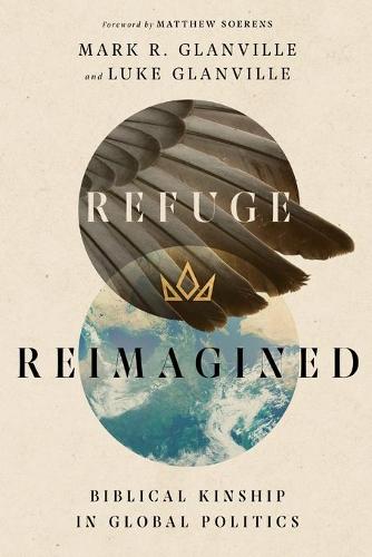 Refuge Reimagined: Biblical Kinship in Global Politics