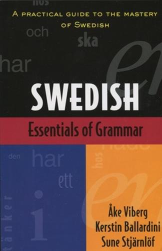 Essentials of Swedish Grammar: A Practical Guide to the Mastery of Swedish (Verbs and Essentials of Grammar Series)