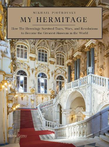 My Hermitage: How the Hermitage Survived Tsars, Wars, and Revolutions to Become the Greatest Museum in the World