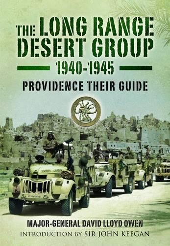 The Long Range Desert Group 1940-1945: Providence Their Guide